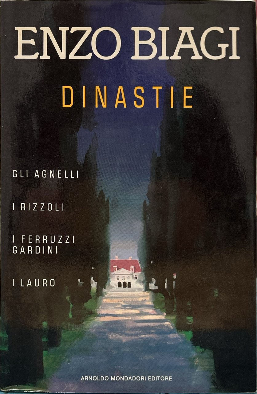 Dinastie. Gli Agnelli. I Rizzoli. I Ferruzzi Gardini. I Lauro.