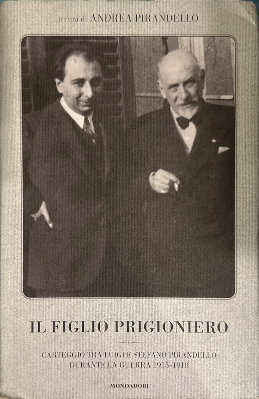 Il figlio prigioniero. Carteggio tra Luigi e Stefano Pirandello durante …