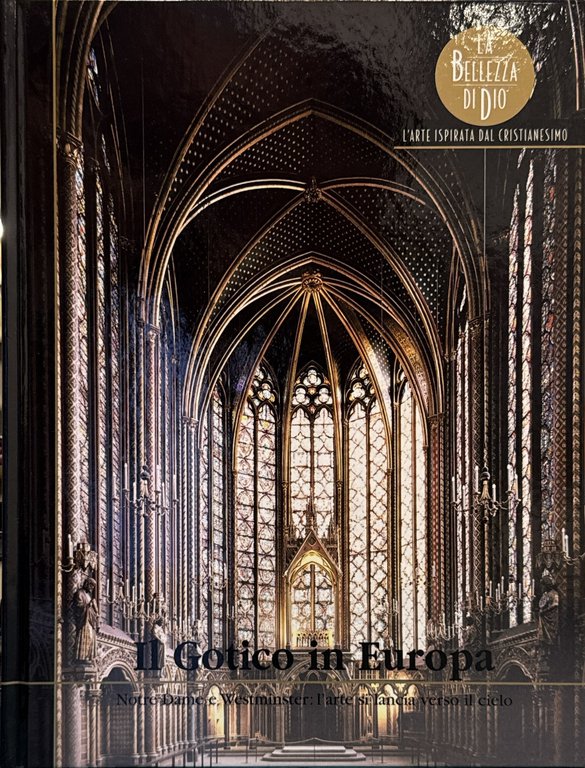Il Gotico in Europa. Notre Dame e Westminster: l'arte si lancia verso il cielo
