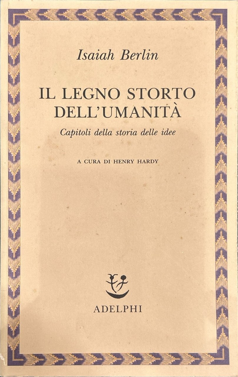 Il legno storto dell'umanità. Capitoli della storia delle idee [a …