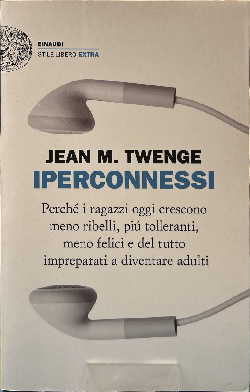 Iperconnessi. Perché i ragazzi oggi crescono meno ribelli, più tolleranti, …