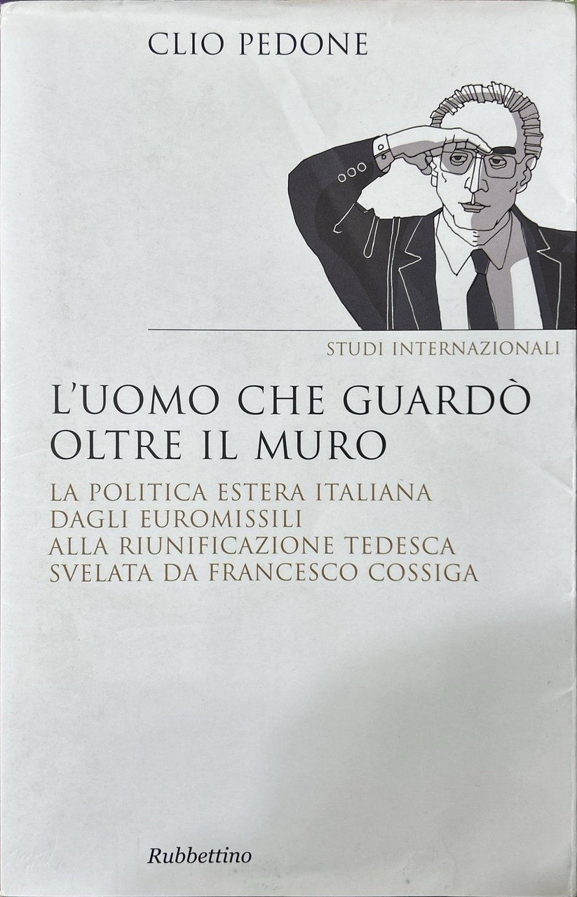 L'uomo che guardò oltre il muro. La politica estera italiana …