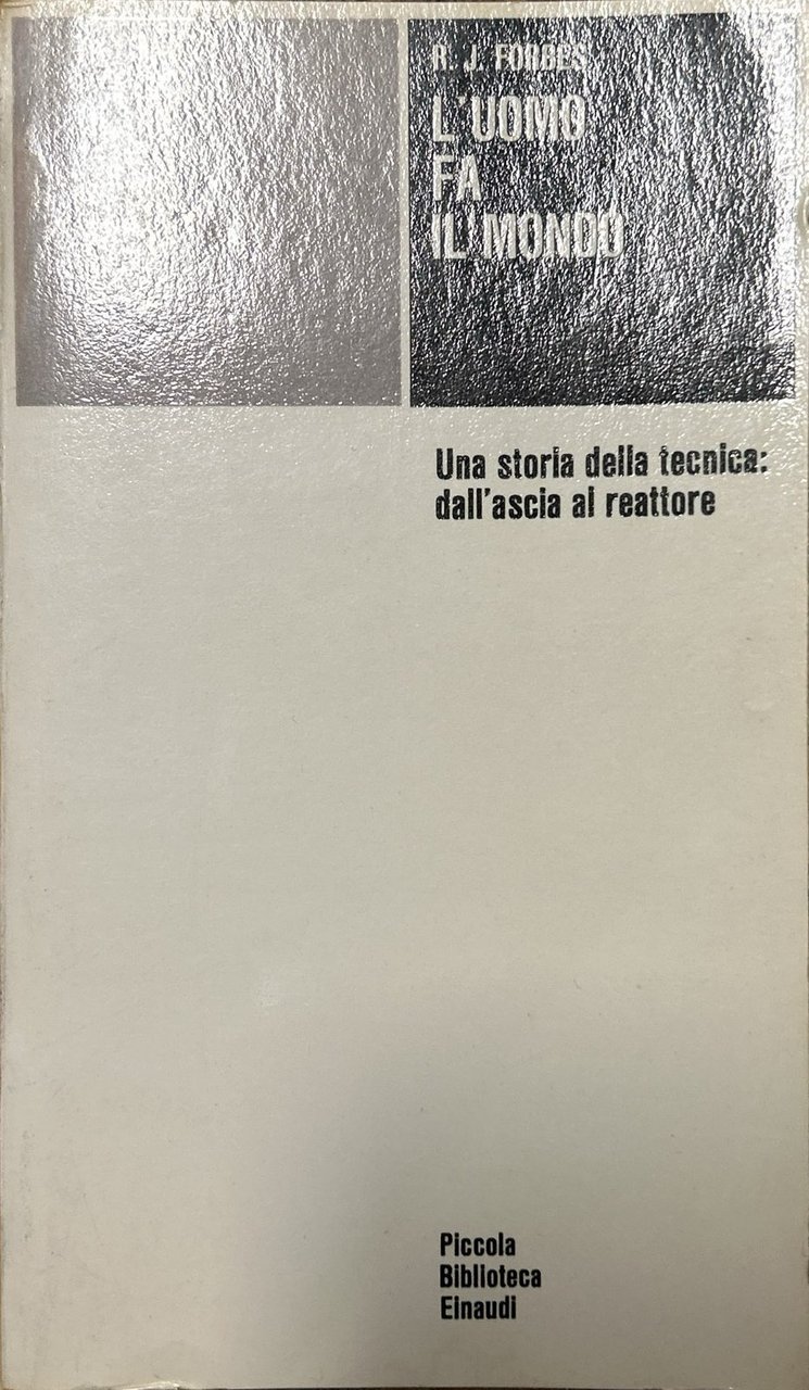 L'uomo fa il mondo. Una storia della tecnica: dall'ascia al … | Immagine principale