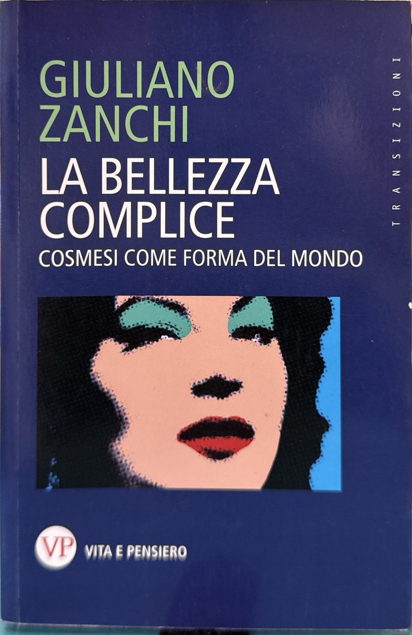 La bellezza complice cosmesi come forma del mondo