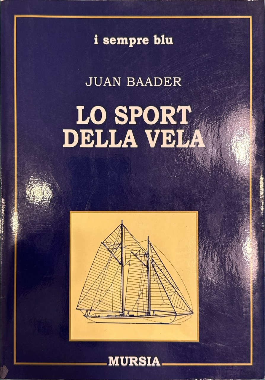 Lo sport della vela - Storia - tecnica - imbarcazioni …