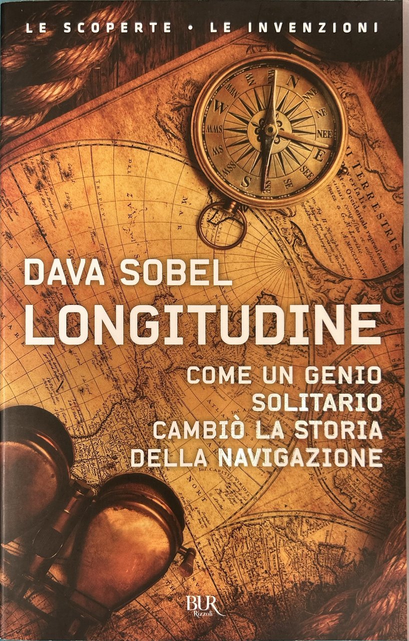 Longitudine. Come un genio solitario cambiò la storia della navigazione