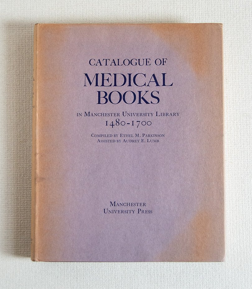 Catalogue of Medical Books in Manchester University Library 1480 - …