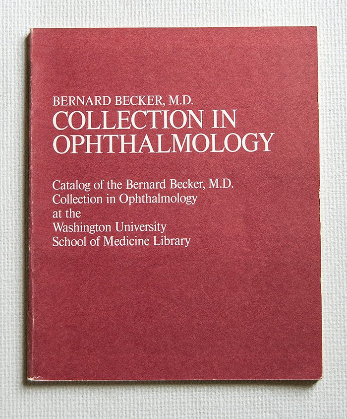 Catalogue of the Bernard Becker Collection in Ophthalmology at the …