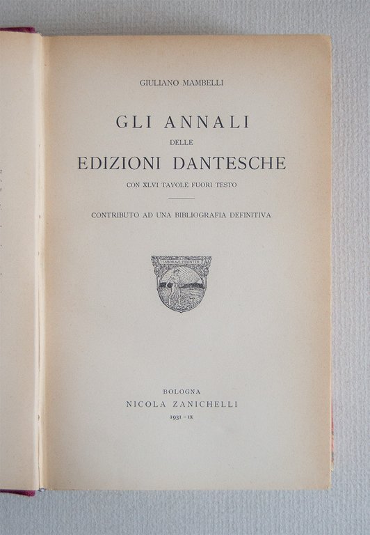 Gli annali delle edizioni dantesche con XLVI tavole fuori testo. …