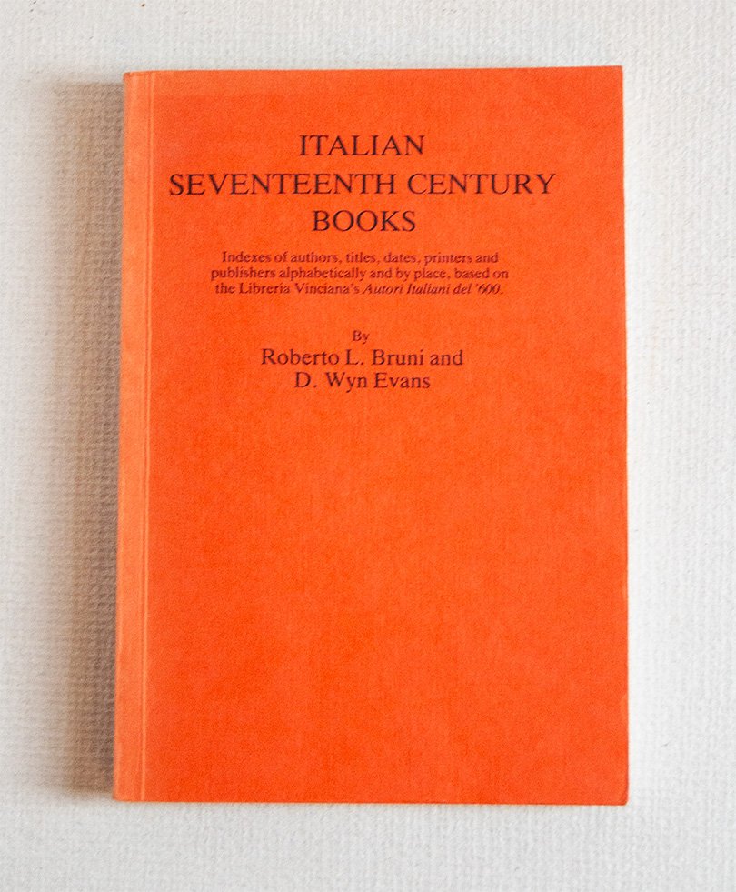 Italian Seventeenth Century Books. Indexes of authors, titles, dates, printers …