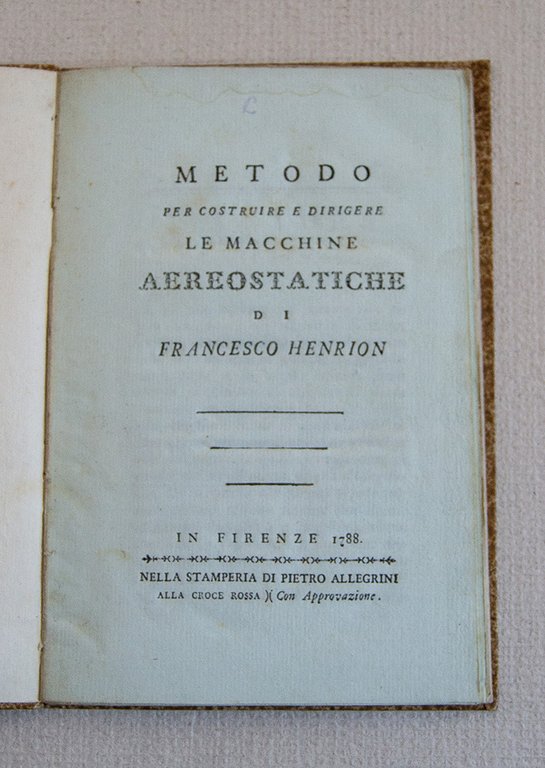 Metodo per costruire e dirigere le macchine aerostatiche. Firenze: Stamperia …