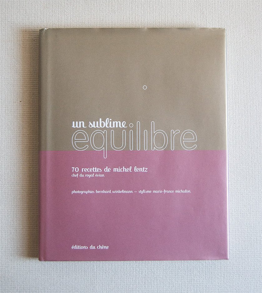 Un sublime equilibre. 70 recettes de Michel Lentz