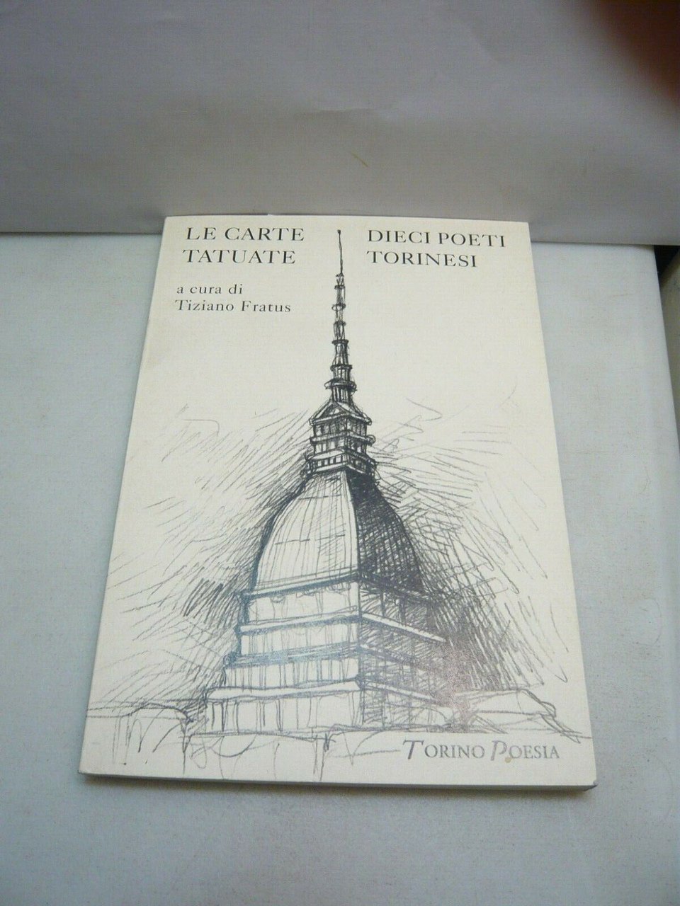 a cura Tiziano Fratus,LE CARTE TATUATE.Dieci poeti torinesi,Torino poesia 2007