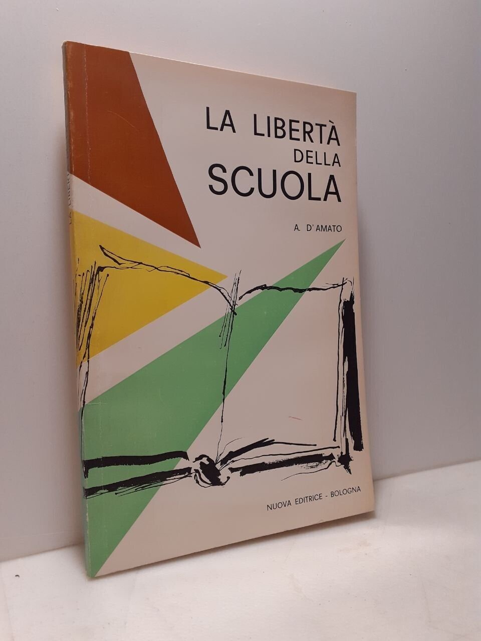A. D’Amato, LA LIBERTÀ DELLA SCUOLA, Nuova Editrice, Bologna, 1963