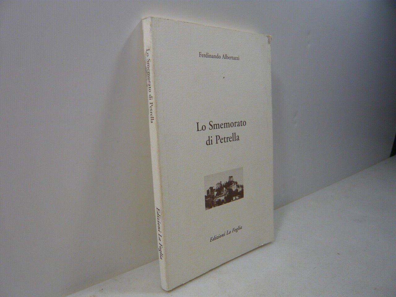 Albertazzi,LO SMEMORATO DI PETRELLA. Vita e opere di Antonio Saliola,La …