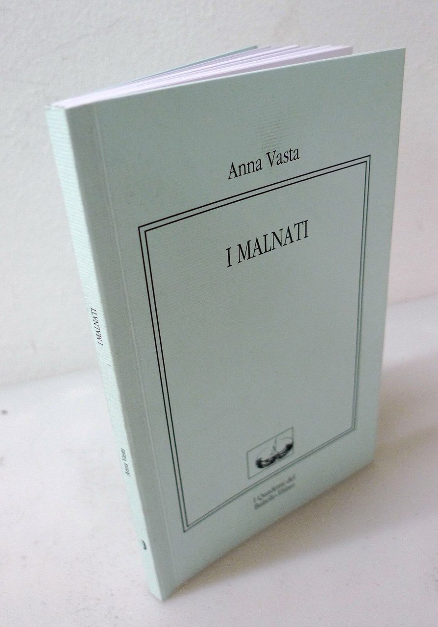 Anna Vasta,I MALNATI,2004 I Quaderni del Battello Ebbro[poesia contemporanea