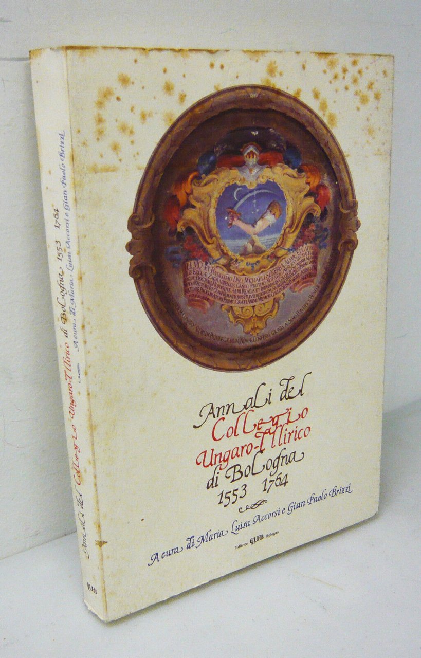 ANNALI DEL COLLEGIO UNGARO-ILLIRICO DI BOLOGNA 1553-1764[storia,Università