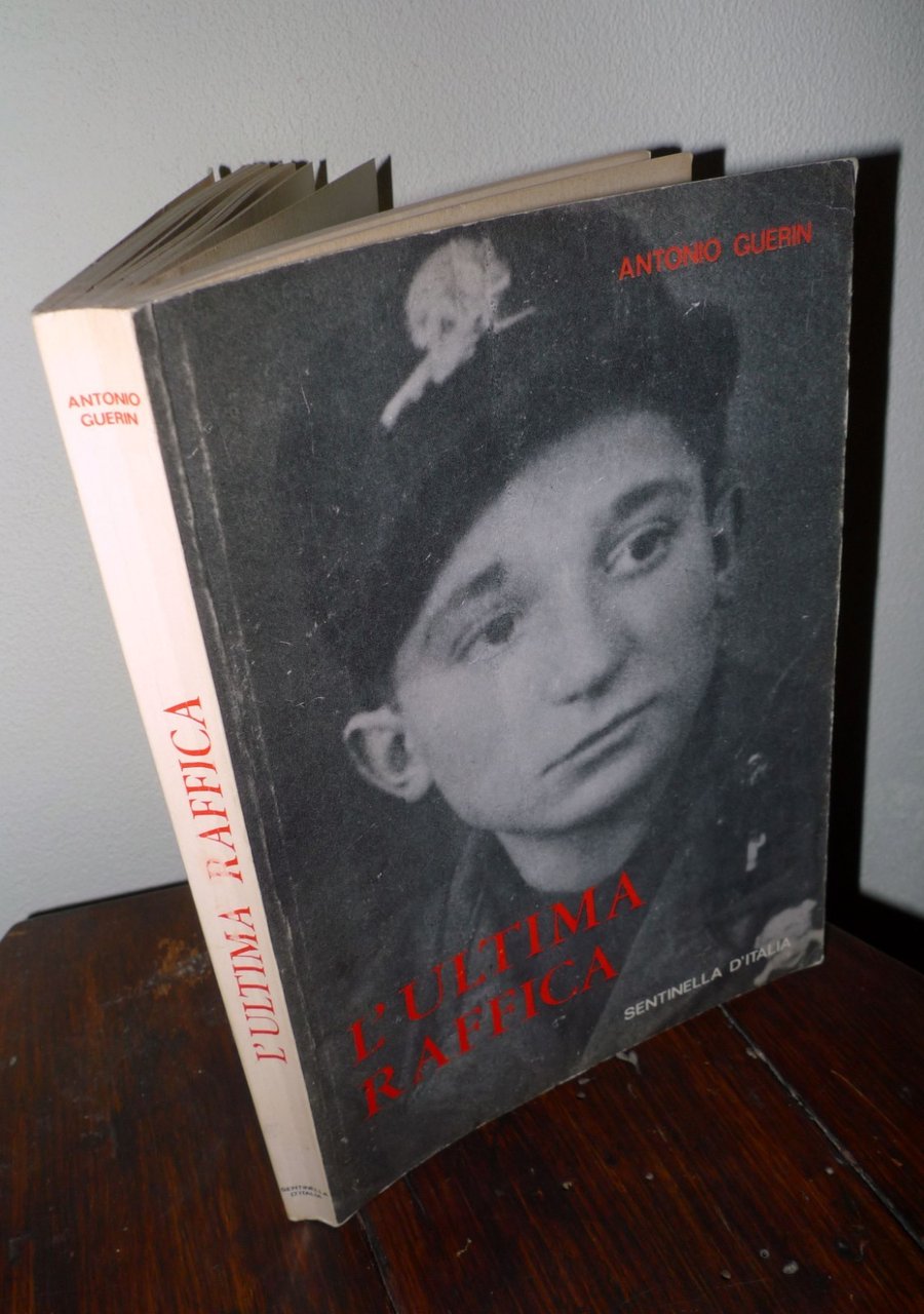 Antonio Guerin,L'ULTIMA RAFFICA,1980 Sentinella d'Italia[storia,RSI,fascismo