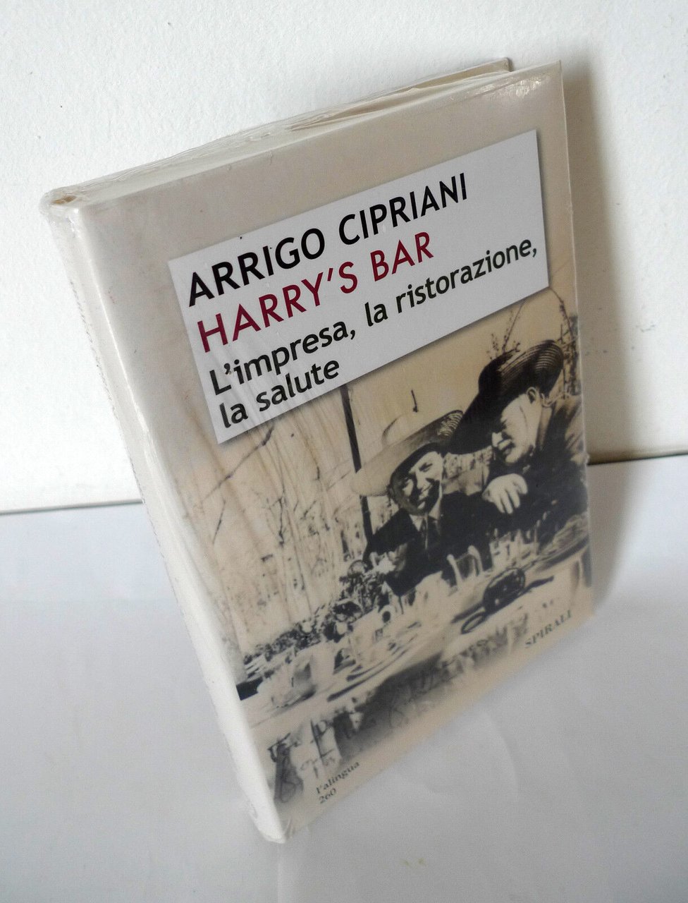 Arrigo Cipriani,HARRY'S BAR.L'impresa,la ristorazione,la salute,2007 Spirali