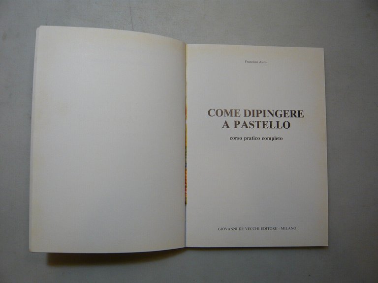 Asins,COME DIPINGERE A PASTELLO.Corso pratico completo,De Vecchi,1984