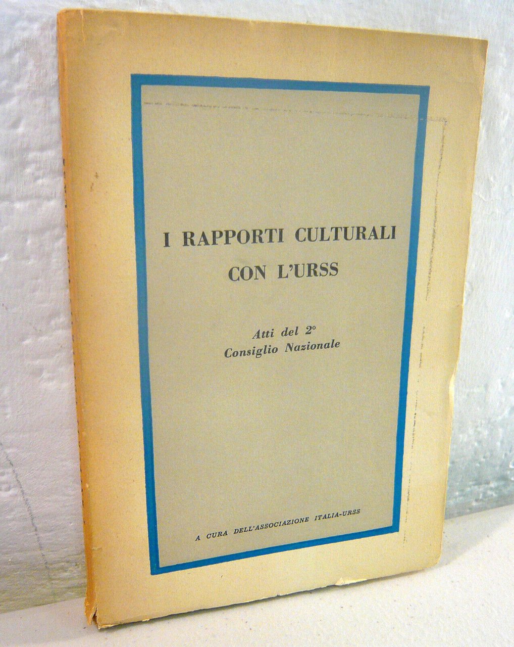 Ass.Italia-Urss,I RAPPORTI CULTURALI CON L’URSS.Atti Convegno 1954[comunismo