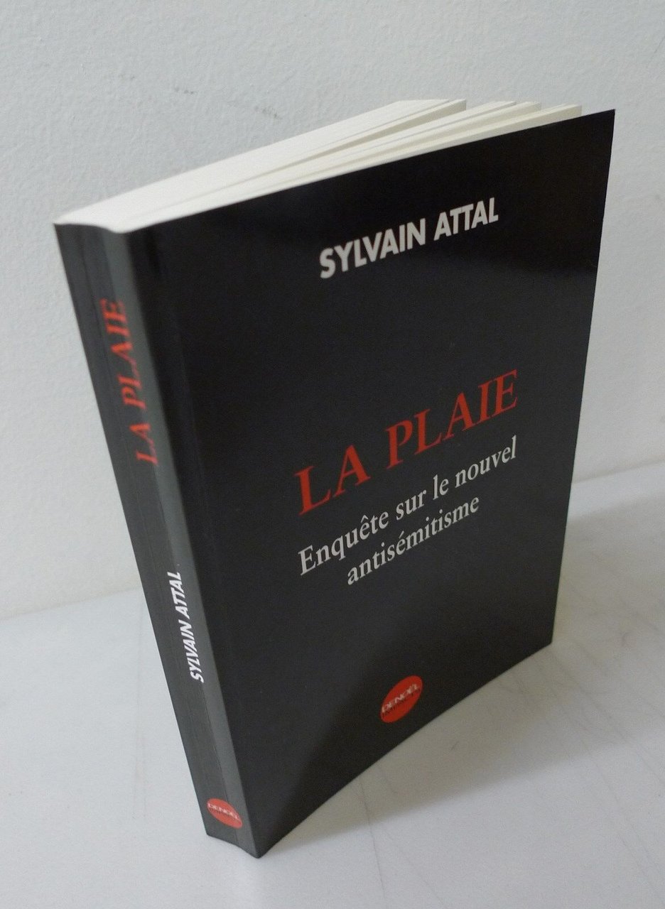 Attal,LA PLAIE.Enquete sur le nouvel antisemitisme,2004 Denoel[antisemitismo