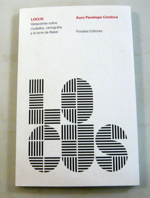 Aura Penelope Cordova,LOCUS,2013 Posdata[ciudades,cartografia,torre de Babel