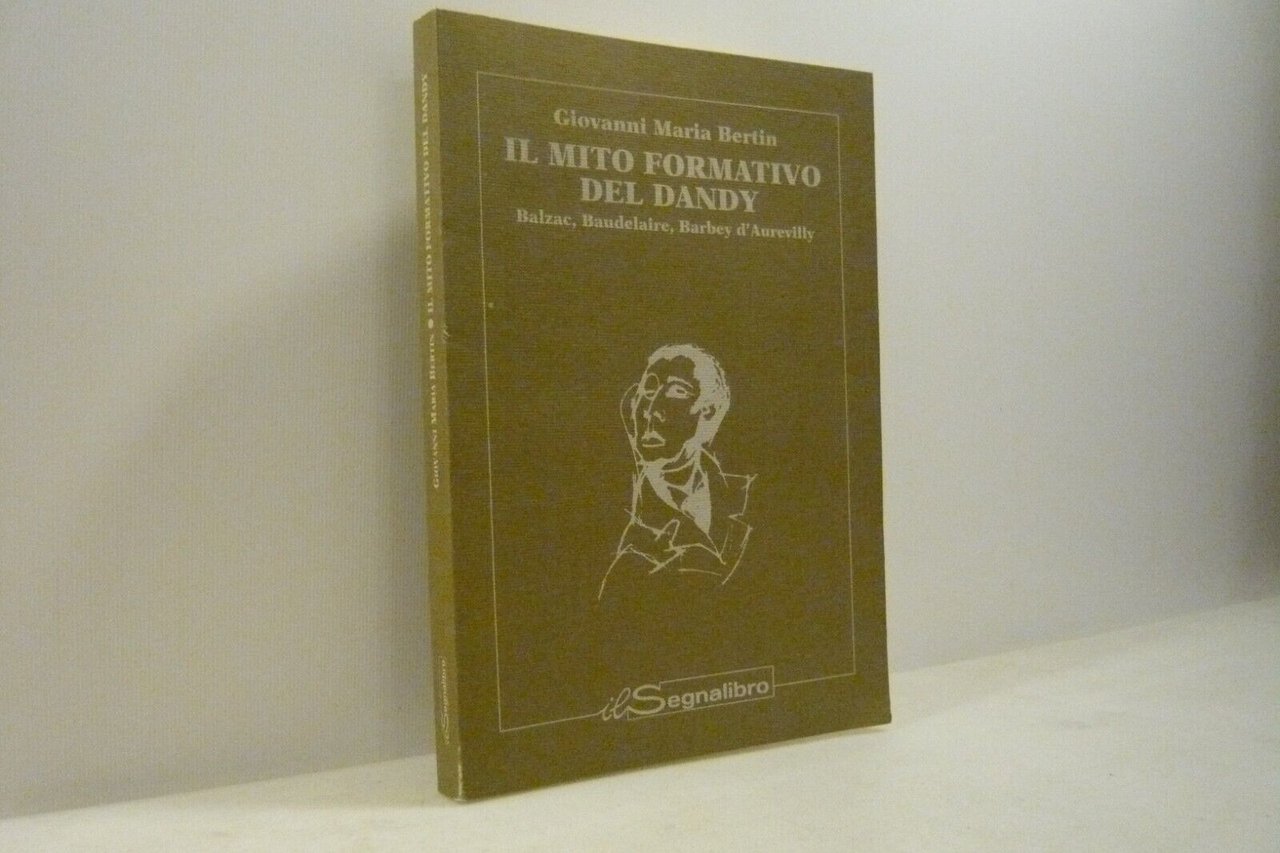 Bertin,IL MITO FORMATIVO DEL DANDY,1995[Balzac,D’Aurevilly, Baudelaire, Barbey