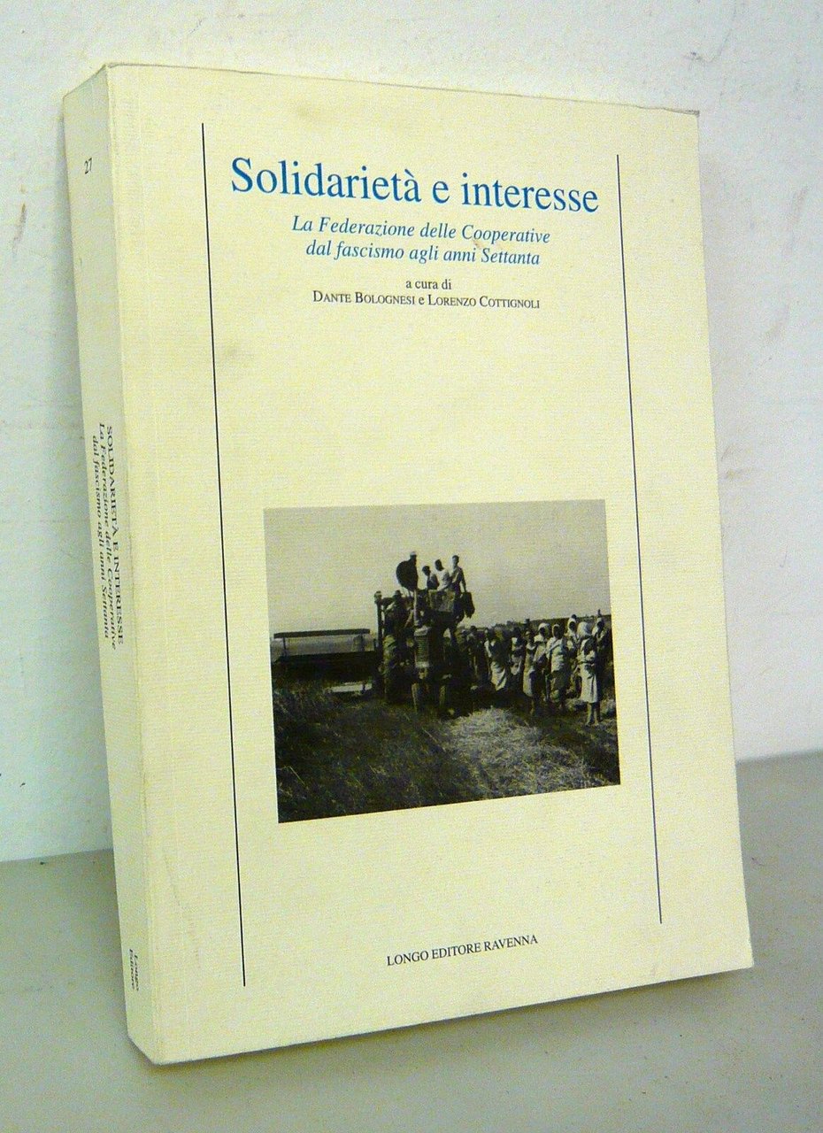 Bolognesi,SOLIDARIETÀ E INTERESSE.La Federazione delle Cooperative,2004 Longo