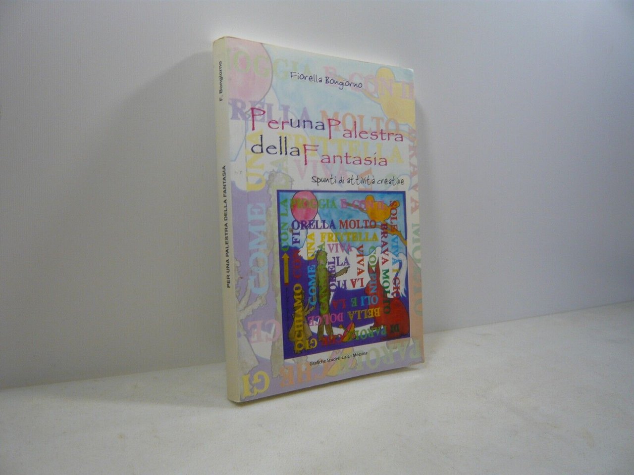 Bongiorno,PER UNA PALESTRA DELLA FANTASIA. SPUNTI DI ATTIVITA CREATIVE,2006