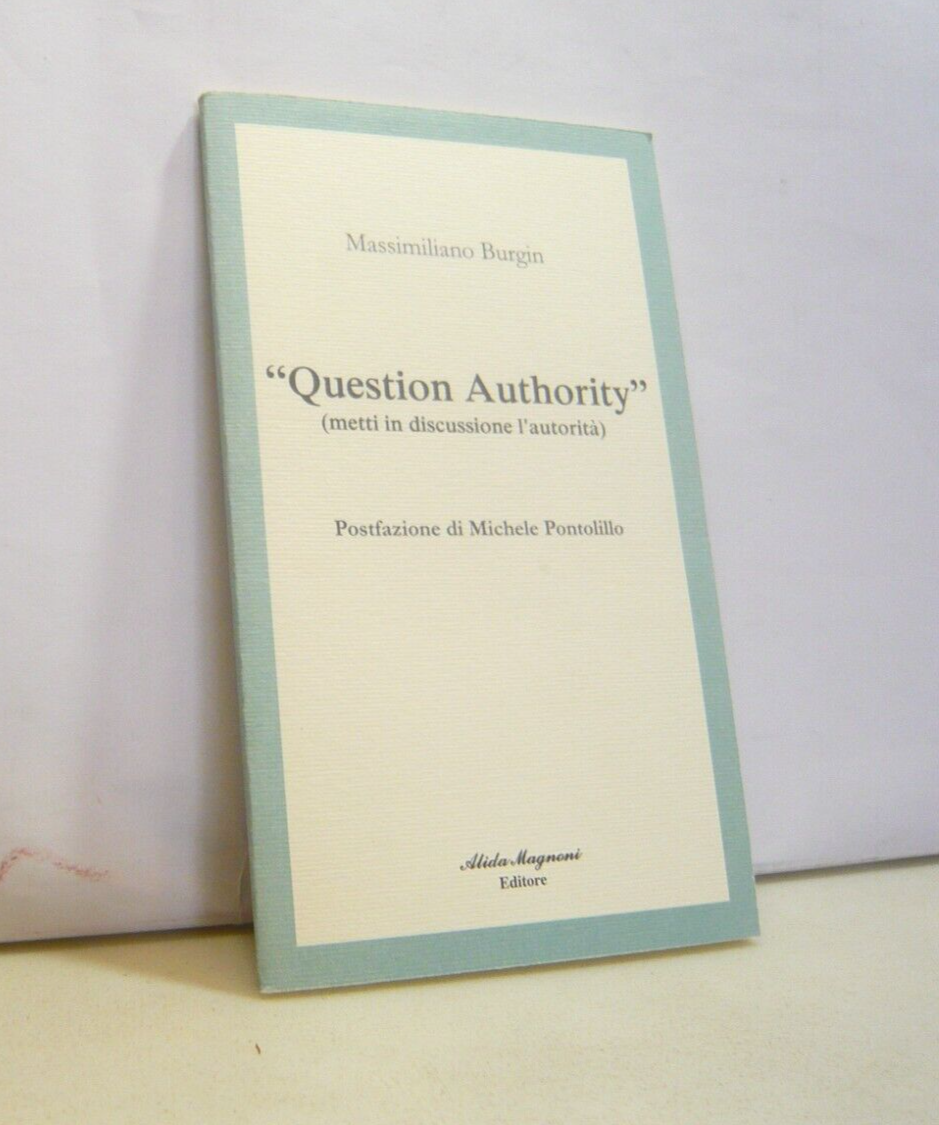 Burgin,QUESTION AUTHORITY.Metti in discussione l’autorità,2013[anarchia