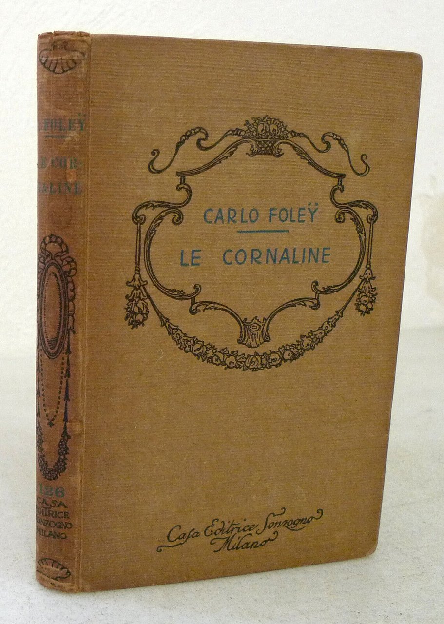 Carlo Foley,LE CORNALINE.Romanzo,Sonzogno 1924