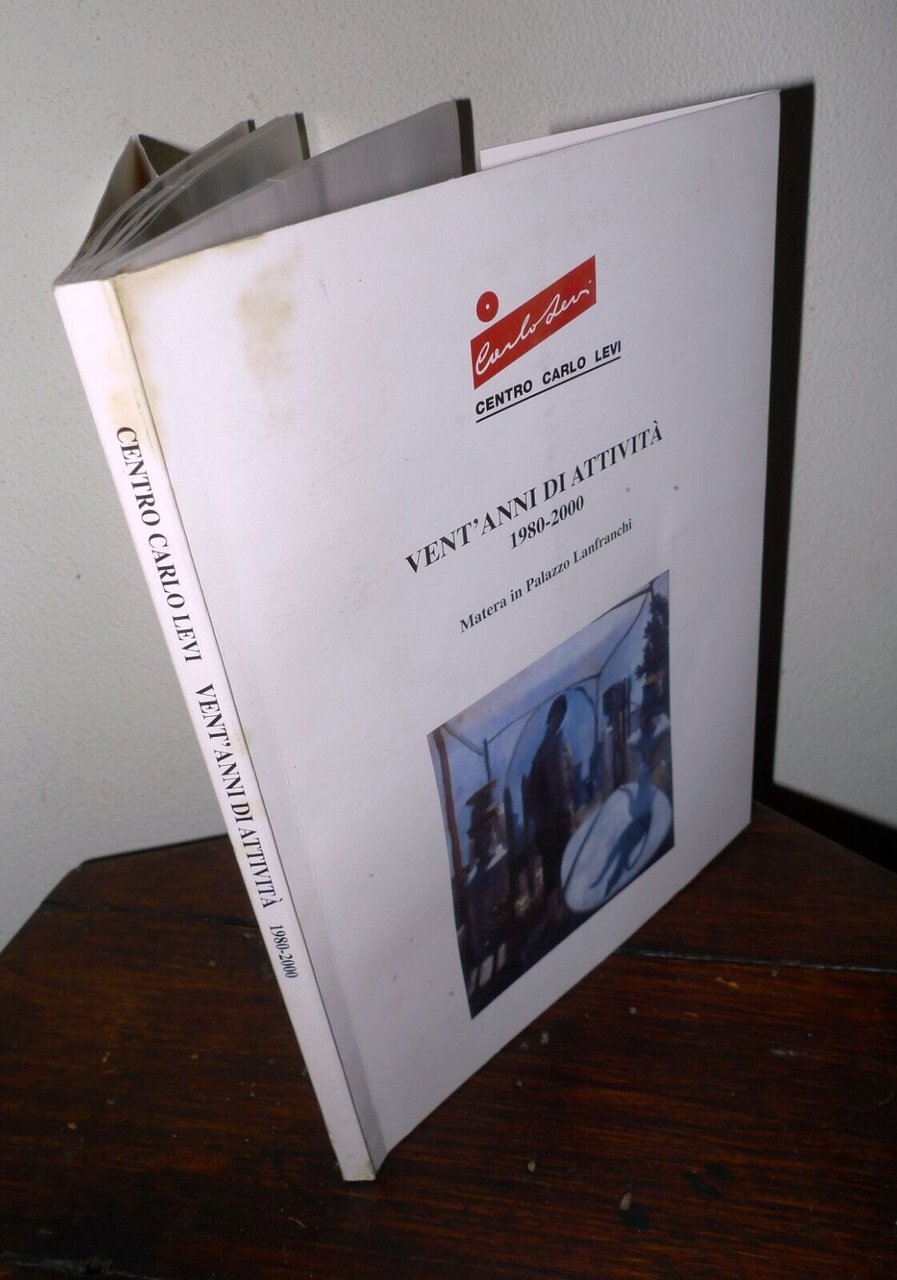 CENTRO CARLO LEVI.VENT'ANNI DI ATTIVITÀ 1980-2000.Matera in Palazzo Lanfranchi