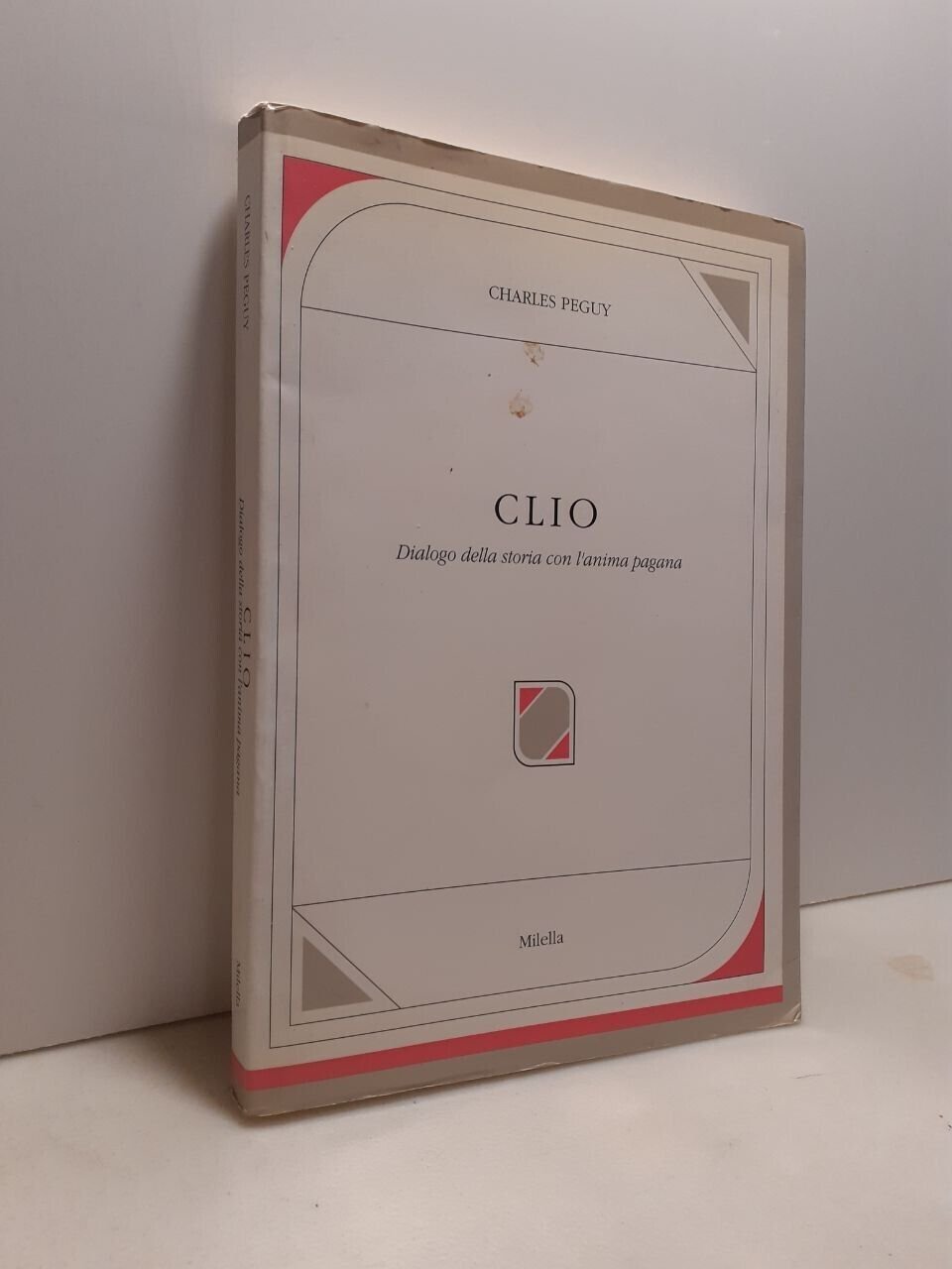Charles Peguy,CLIO.Dialogo della storia con l’anima pagana, Milella 1994