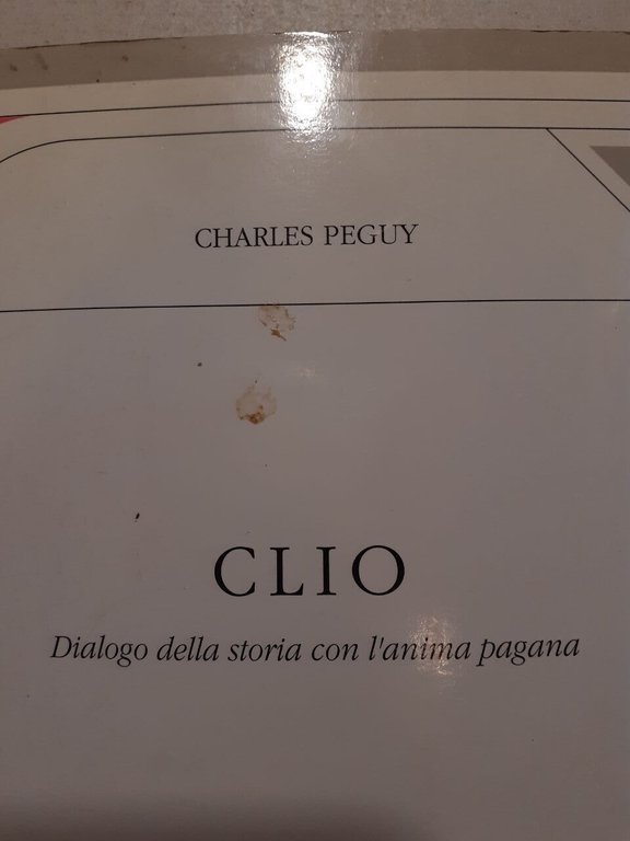 Charles Peguy,CLIO.Dialogo della storia con l’anima pagana, Milella 1994