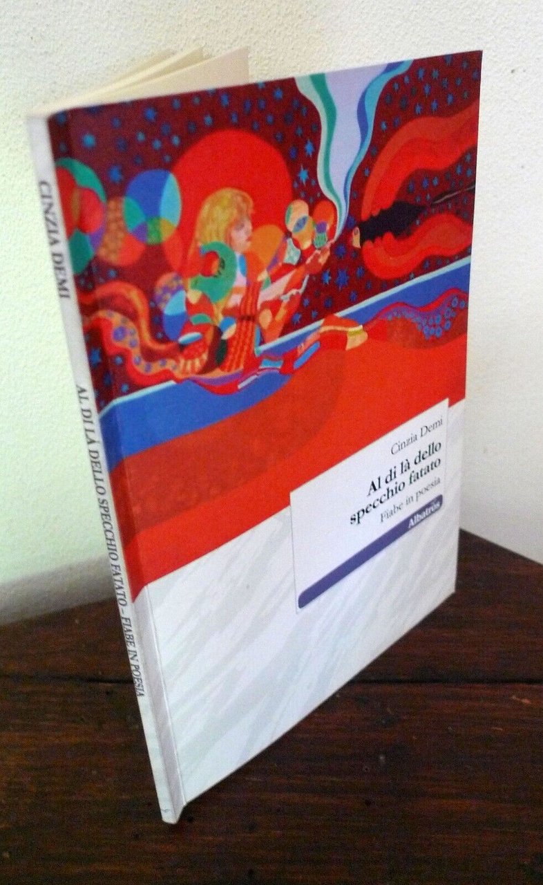 Cinzia Demi,AL DI LÀ DELLO SPECCHIO FATATO.Fiabe in poesia,2010 Albatros