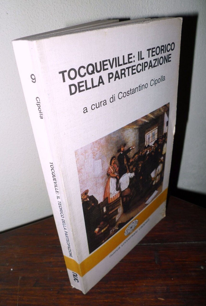 Cipolla,TOCQUEVILLE:IL TEORICO DELLA PARTECIPAZIONE,1978 Cappelli[POLITICA