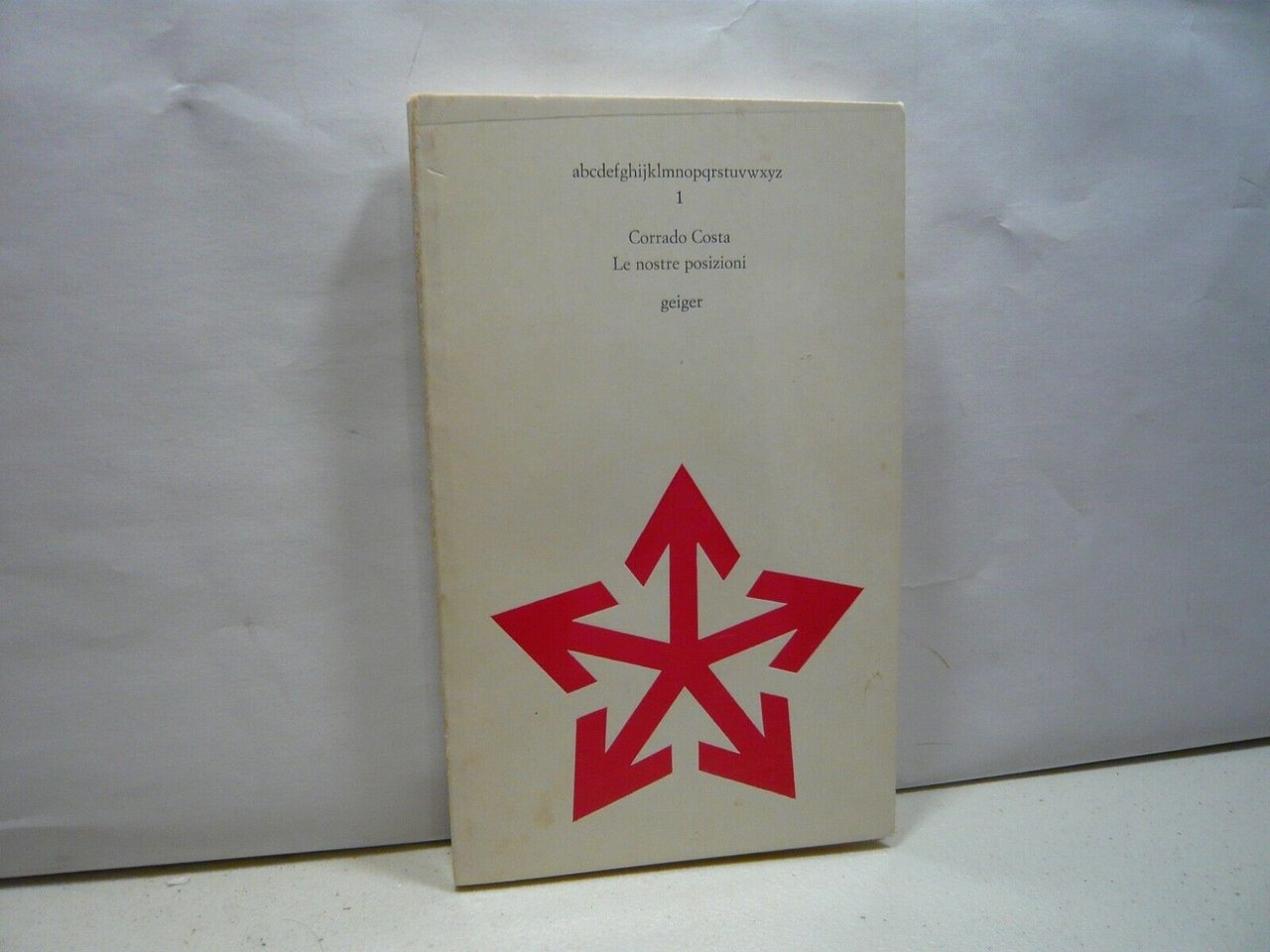 Corrado Costa LE NOSTRE POSIZIONI, Edizioni Geiger, Torino, 1972[prima edizione