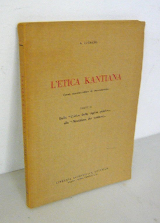 Corsano,L'ETICA KANTIANA.Corso storico-critico di esercitazioni [filosofia,Kant | Immagine Gallery 1