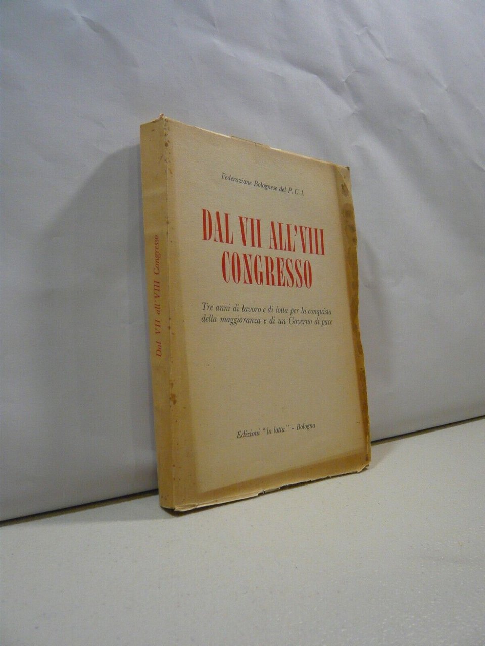 DAL VII AL’VIII CONGRESSO. Federazione Bolognese P.C.I., 1954[comunismo