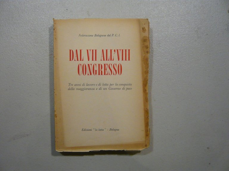 DAL VII AL’VIII CONGRESSO. Federazione Bolognese P.C.I., 1954[comunismo