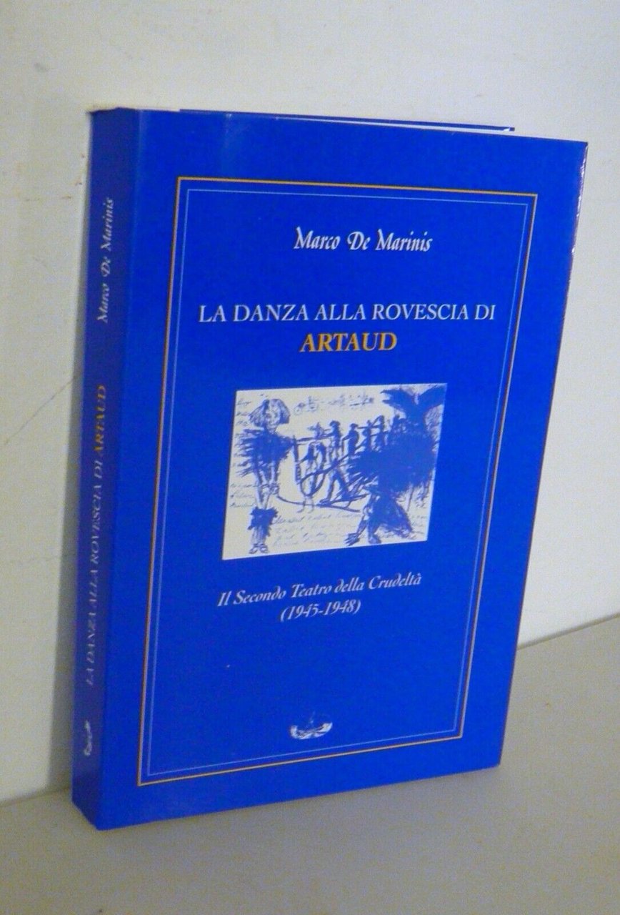 De Marinis,LA DANZA ALLA ROVESCIA DI ARTAUD,1999 Battello Ebbro[Teatro Crudeltà