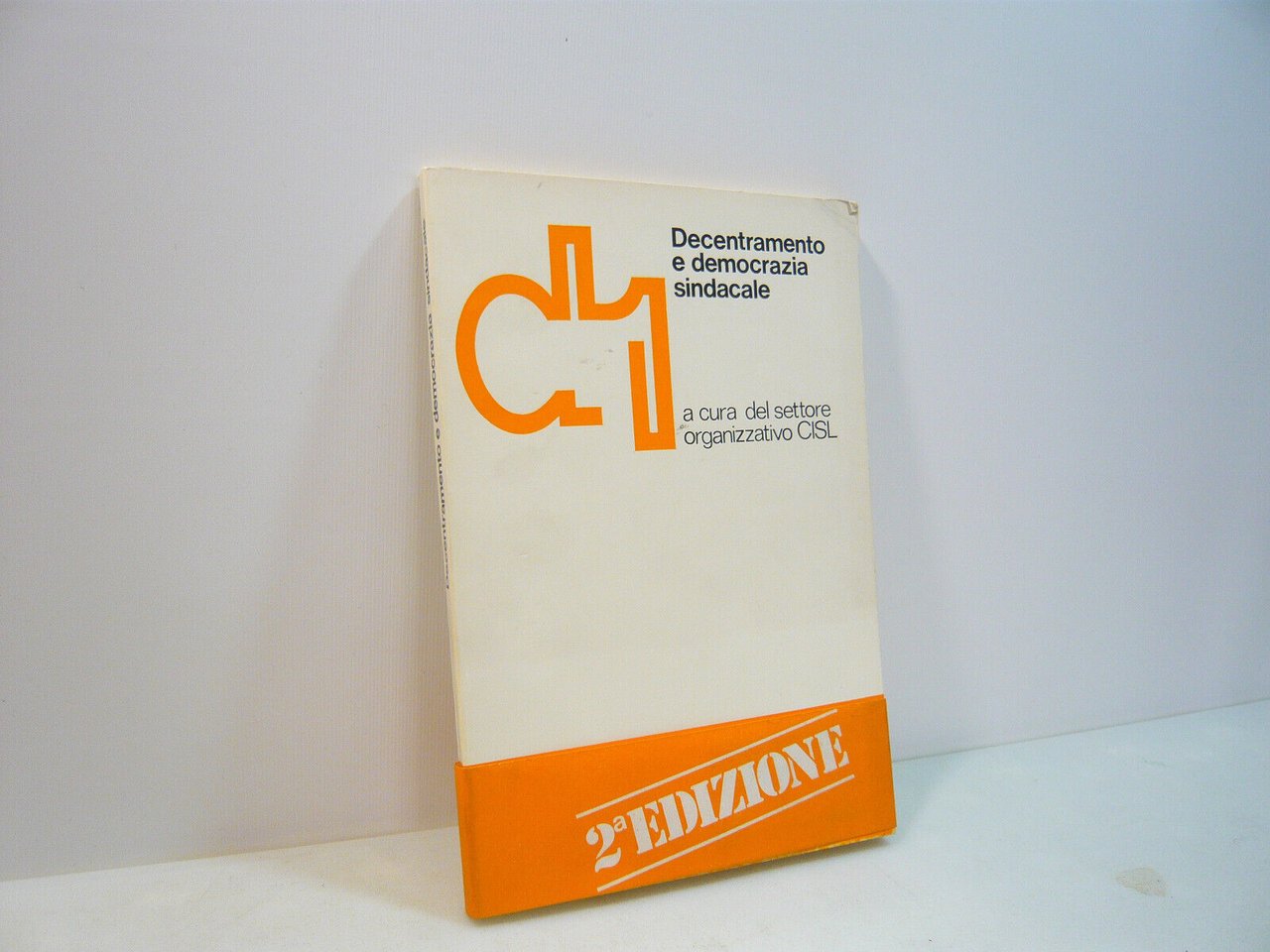 DECENTRAMENTO E DEMOCRAZIA SINDACALE.Documenti e guide,1978[CISL