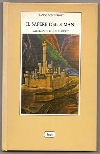 Degli Esposti,IL SAPERE DELLE MANI.Storia artigianato Bologna,Inei '90[artigiani