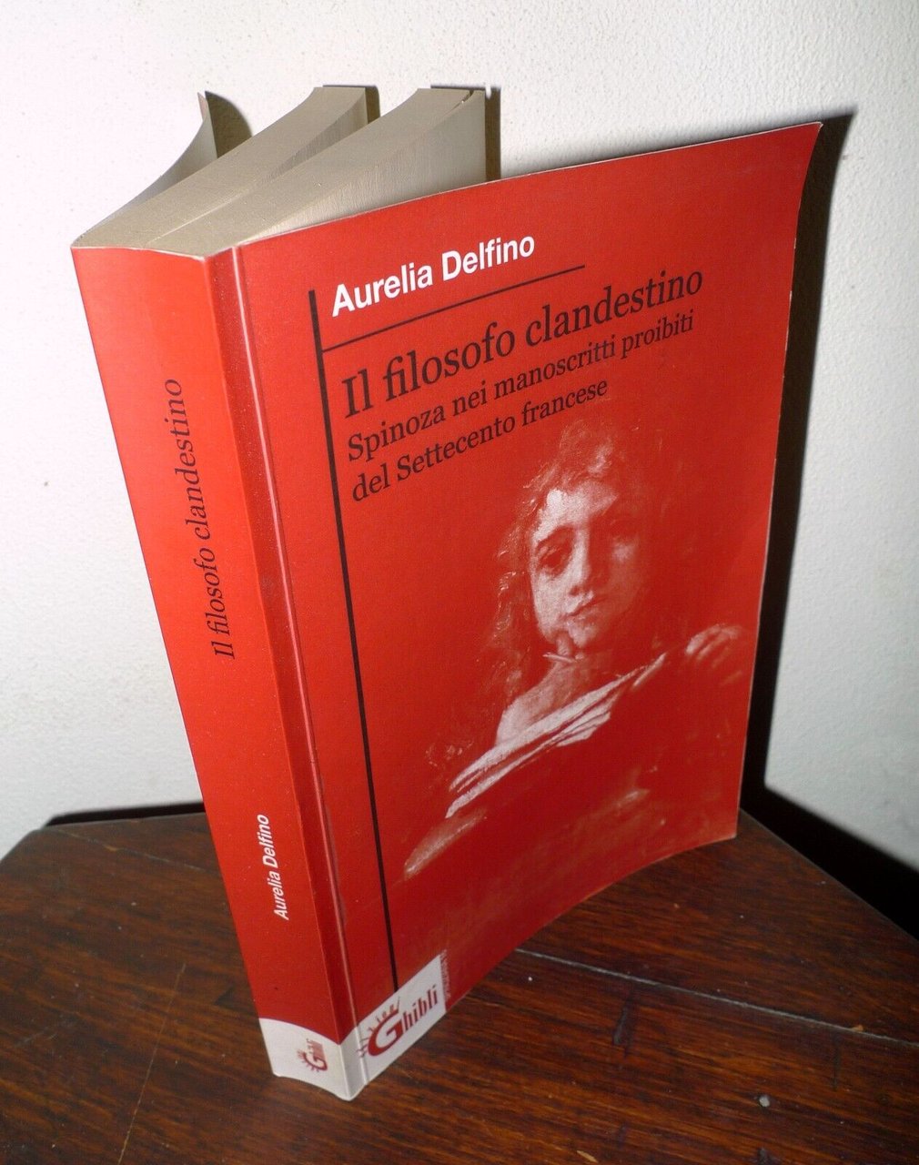 Delfino,IL FILOSOFO CLANDESTINO.SPINOZA NEI MANOSCRITTI PROIBITI DEL '700,2009