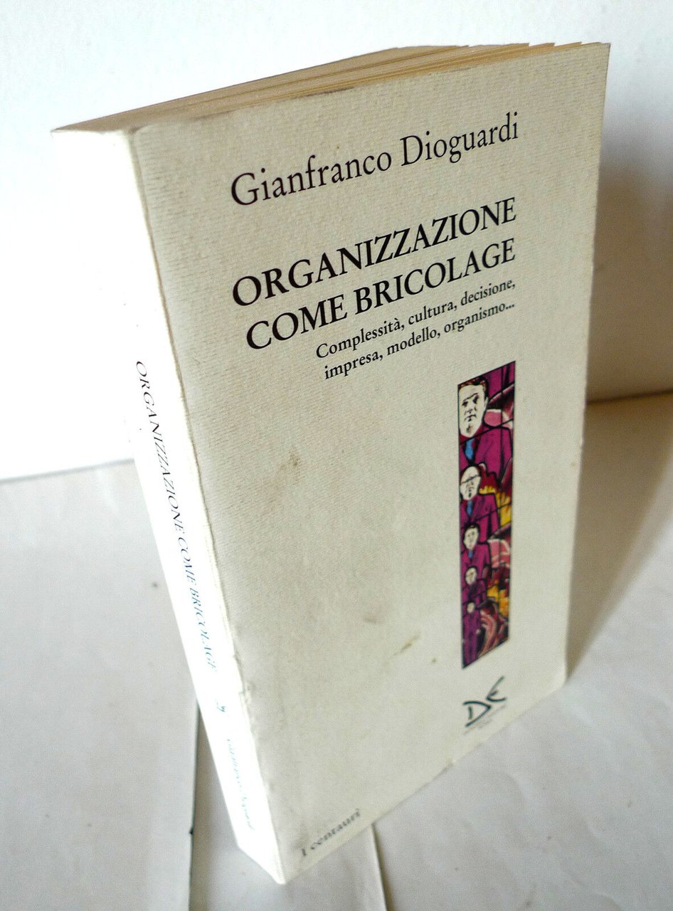 Dioguardi,ORGANIZZAZIONE COME BRICOLAGE,1995 Donzelli[imprese,decisioni,economia