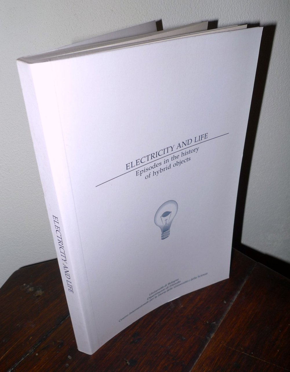 ELECTRICITY AND LIFE.Episodes in the history of hybrid objects,2011 Un.Bologna