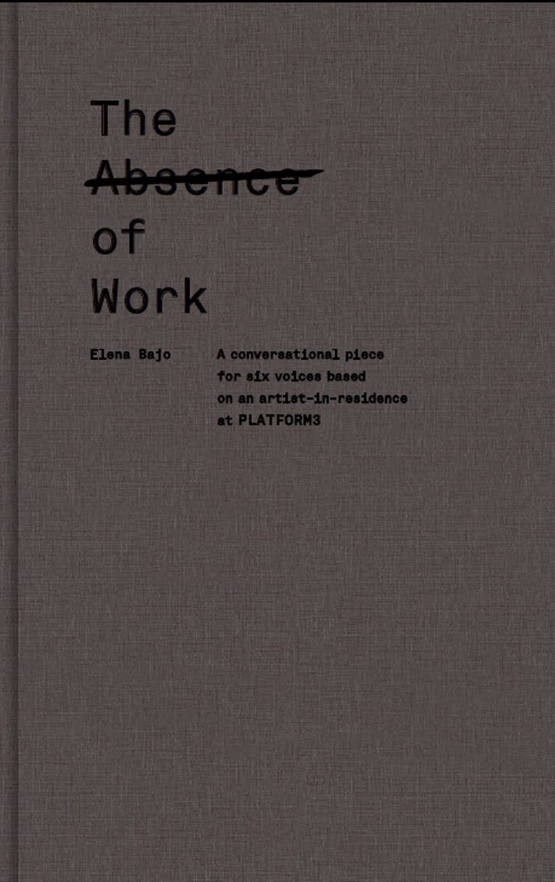 Elena Bajo,THE ABSENCE OF WORK,2012 Paltform 3[catalogo,arte contemporanea