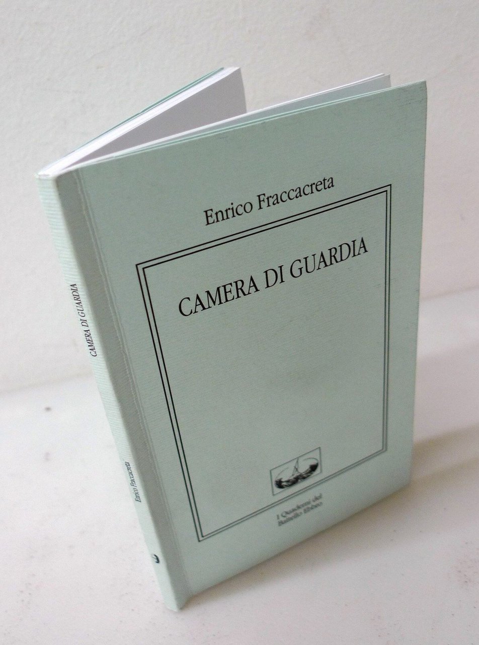 Enrico Fraccacreta,CAMERA DI GUARDIA,2006 I Quaderni del Battello Ebbro[poesia
