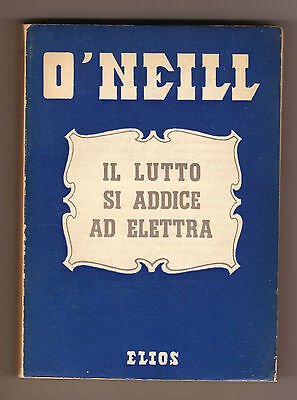 Eugene O' Neill,IL LUTTO SI ADDICE AD ELETTRA,Elios 1940[teatro